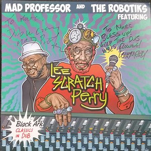 Mad Professor And The Robotiks Featuring Lee Scratch Perry - Black Ark Classics in Dub