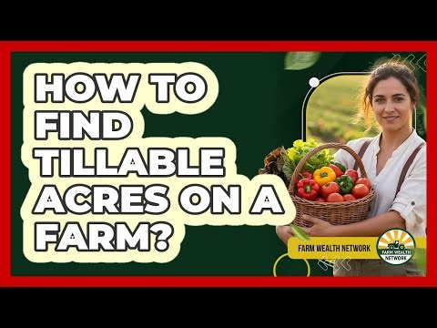 How To Find Tillable Acres On A Farm?