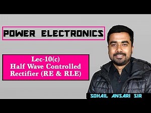 Lec 10(c) Half Wave Controlled Rectifier (RE & RLE load)