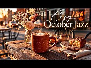 Cozy October Jazz ☕ Relaxing Bossa Nova Coffee Music for Warm Autumn Mornings