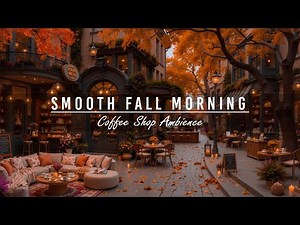 Relaxing Fall Morning Jazz 🍂 Outdoor Cafe Shop Ambience & Smooth Jazz Instrumental Music to Study