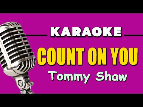 COUNT ON YOU - Tommy Shaw (HD Karaoke)