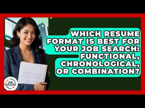 Which Resume Format Is Best For Your Job Search: Functional, Chronological, Or Combination?