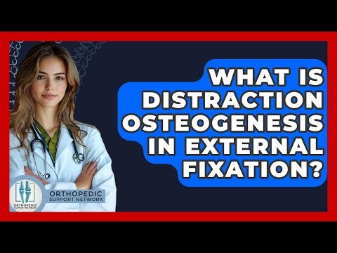 What Is Distraction Osteogenesis In External Fixation? - Orthopedic Support Network
