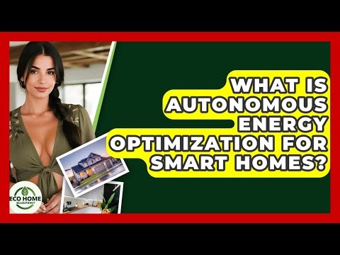 What Is Autonomous Energy Optimization For Smart Homes? - Eco Home Blueprint