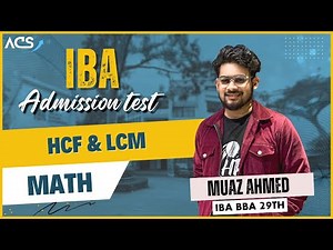 HCF & LCM | Math | IBA Admission Preparation | Muaz Ahmed | IBA BBA 29