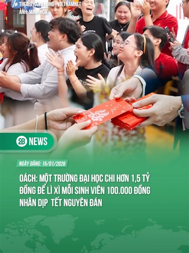 OÁCH: MỘT TRƯỜNG ĐẠI HỌC CHI HƠN 1,5 TỶ ĐỒNG ĐỂ LÌ XÌ MỖI SINH VIÊN 100.000 ĐỒNG NHÂN DỊP TẾT NGUYÊN ĐÁN #theanh28 #theanh28news #tiktoknews