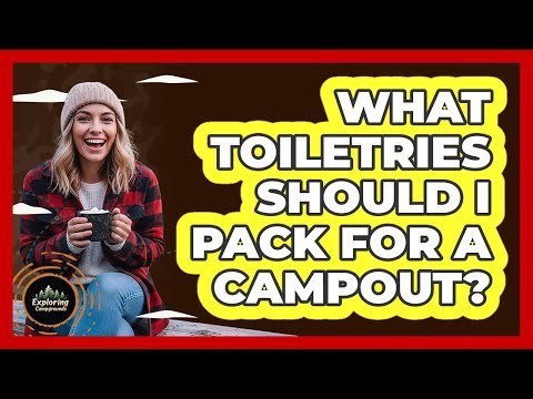 What Toiletries Should I Pack For A Campout?