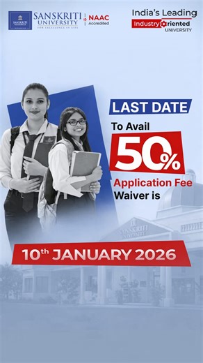Sanskriti University on Instagram: "The countdown has begun. 10th January 2026 marks the last date to avail a 50% application fee waiver at Sanskriti University. This is an opportunity for aspiring students to take a confident step toward a future shaped by industry-oriented learning, strong academic foundations, and real-world exposure. With NAAC accreditation and a curriculum designed to align education with professional outcomes, Sanskriti University continues to support students at the very