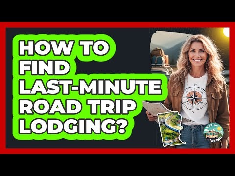 How To Find Last-Minute Road Trip Lodging?