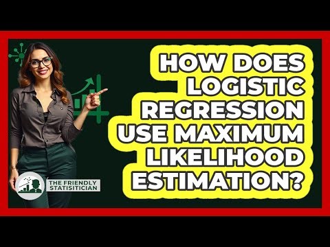 How Does Logistic Regression Use Maximum Likelihood Estimation? - The Friendly Statistician
