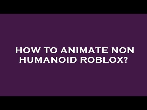 How to animate non humanoid roblox?
