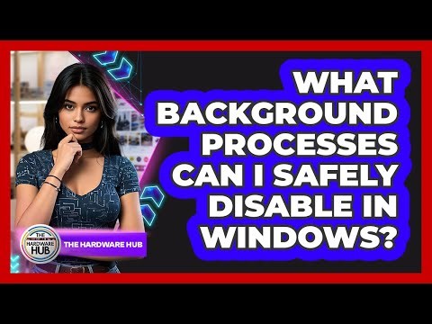 What Background Processes Can I Safely Disable In Windows? - The Hardware Hub