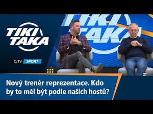 TIKI-TAKA: Nový trenér repre. Kdo by to měl být podle našich hostů?