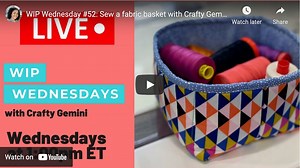 WIP Wednesday #52: Sew a fabric basket with Crafty Gemini - Crafty Gemini