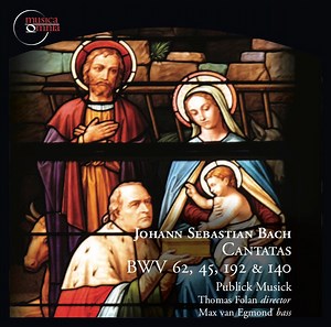 Johann Sebastian Bach / Publick Musick, Thomas Folan, Max van Egmond - Cantatas BWV 62, 45, 192, 140