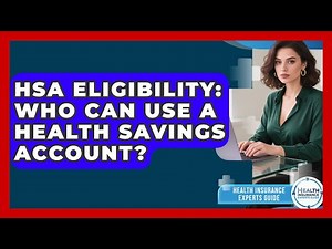 HSA Eligibility: Who Can Use A Health Savings Account? - Health Insurance Experts Guide