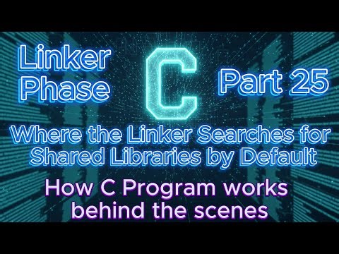 Linker phase - Where the Linker Searches for Shared Libraries by Default |How C program work Part 25