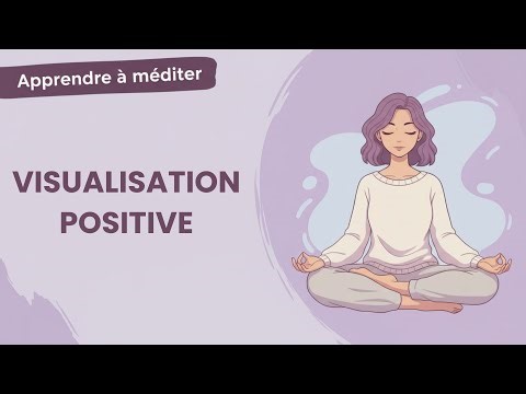 Apprendre à méditer #2 : La visualisation positive | Calme & Ancrage pour Débutant