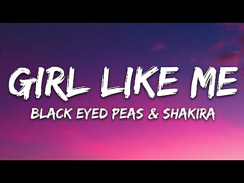 Black Eyed Peas, Shakira - Girl Like Me (Lyrics)