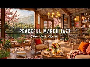 Peaceful March Morning Jazz at Spring Cafe Ambience 🌸 Relaxing Jazz Background Music to Study, Work