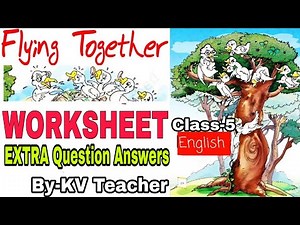 WORKSHEET / Flying Together/ Class-5 English Chapter unit 2 NCERT / EXTRA Questions By KV Teacher