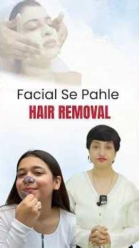 Facial Ke Pehle Hair Removal Kyun Nahi Karna Chahiye? Complete Skin Care Guide
