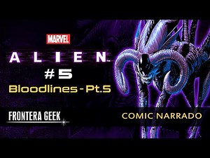 ALIEN #5 | BLOODLINES [PARTE 5] (Marvel) - Líneas de Sangre - Alien ALPHA | Cómic Narrado | Reseña