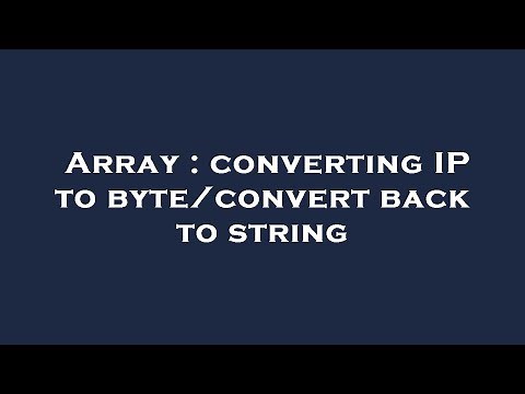 Array : converting IP to byte/convert back to string