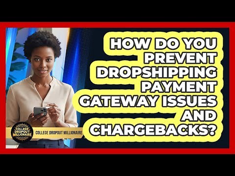 How Do You Prevent Dropshipping Payment Gateway Issues And Chargebacks?