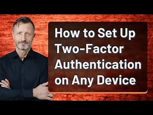 How to Set Up Two-Factor Authentication on Any Device