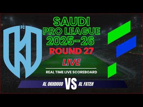 Al Okhdood vs Al Fateh Live Scores | 2025-26 Saudi Pro League - Round 27