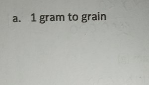 Convert 1 gram to grains.... | Filo