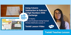 Year 3 (Ages 7-8) Add and Subtract Using Formal Written Methods: Video Lesson 3