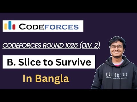 B. Slice to Survive || Bangla || Codeforces Round 1025 (Div. 2) || C++ || Competitive Programming