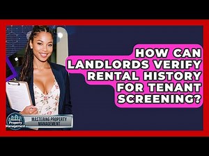 How Can Landlords Verify Rental History For Tenant Screening? - Mastering Property Management