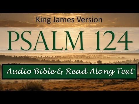 Psalm 124 | KJV DRAMATIZED AUDIO BIBLE WITH TEXT