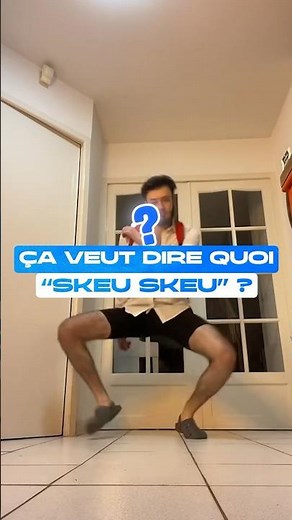 Ça veut dire quoi « Skeu Skeu » ?