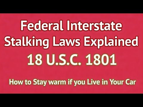 Federal Interstate Stalking Laws Explained | Staying Warm If You Live in Your Car