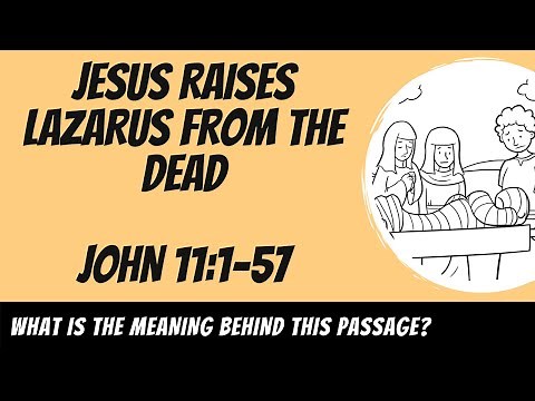 Jesus Raises Lazarus From the Dead (John 11:1-57) Explained
