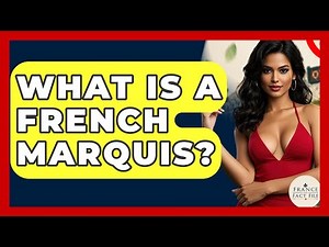 What Is A French Marquis? - France Fact File