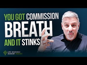 How to Sell Life Insurance: Don’t Get Commission Breath Ep 227