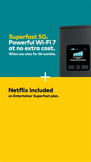 Switch to award-winning Optus 5G Home Internet as rated by WhistleOut. Get our powerful 5G Wi-Fi modem for $0 when you stay for 36 months. Built with the latest WiFi 7 technology, delivering faster speeds and stronger performance on more devices and in more corners of the home. Plus, our Entertainer Superfast 5G plan comes with a Netflix Standard subscription included with unlimited data, so you can stream your heart out. Fair Go Policy applies. 210/20 Mbps Typical Busy Period Speeds (7pm-11pm).