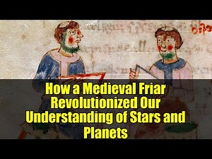 How a Medieval Friar Revolutionized Our Understanding of Stars and Planets