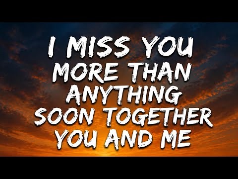 I miss you more than anything soon together you and me lyrics song video