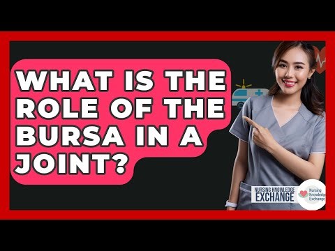 What Is The Role Of The Bursa In A Joint? - Nursing Knowledge Exchange