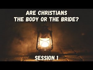 Are Christians the Body or the Bride // The Bride of Christ