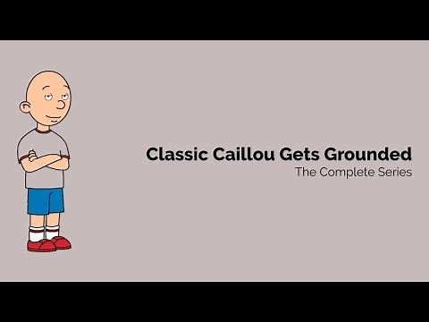 Classic Caillou Gets Grounded - The Complete Series