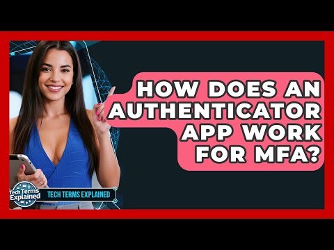 How Does An Authenticator App Work For MFA? - Tech Terms Explained