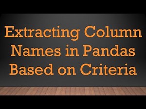 Extracting Column Names in Pandas Based on Criteria